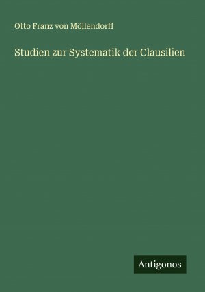 Studien zur Systematik der Clausilien | Otto Franz von Möllendorff | Taschenbuch | Booklet | 16 S. | Deutsch | 2024 | Antigonos Verlag | EAN 9783386345507