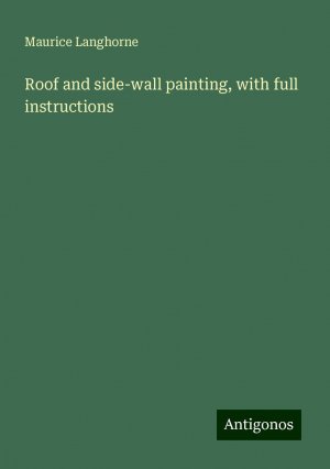 Roof and side-wall painting, with full instructions | Maurice Langhorne | Taschenbuch | Paperback | Englisch | 2024 | Antigonos Verlag | EAN 9783388019970