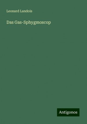 Das Gas-Sphygmoscop | Leonard Landois | Taschenbuch | Booklet | 12 S. | Deutsch | 2024 | Antigonos Verlag | EAN 9783386136617