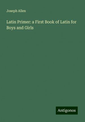 Latin Primer: a First Book of Latin for Boys and Girls | Joseph Allen | Taschenbuch | Paperback | Englisch | 2024 | Antigonos Verlag | EAN 9783388234403