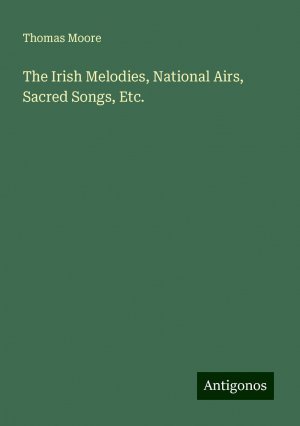 The Irish Melodies, National Airs, Sacred Songs, Etc. | Thomas Moore | Taschenbuch | Paperback | Englisch | 2024 | Antigonos Verlag | EAN 9783388234151