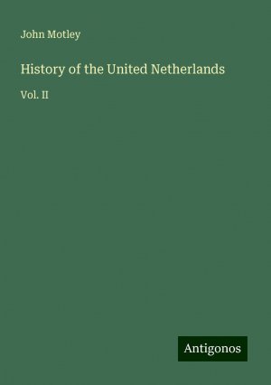 History of the United Netherlands | Vol. II | John Motley | Taschenbuch | Paperback | Englisch | 2024 | Antigonos Verlag | EAN 9783388232973