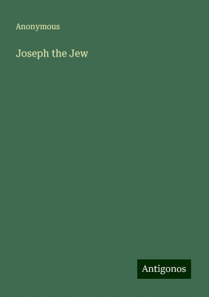 Joseph the Jew | Anonymous | Taschenbuch | Paperback | Englisch | 2024 | Antigonos Verlag | EAN 9783388232027