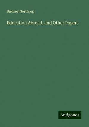 Education Abroad, and Other Papers | Birdsey Northrop | Taschenbuch | Paperback | Englisch | 2024 | Antigonos Verlag | EAN 9783388229966