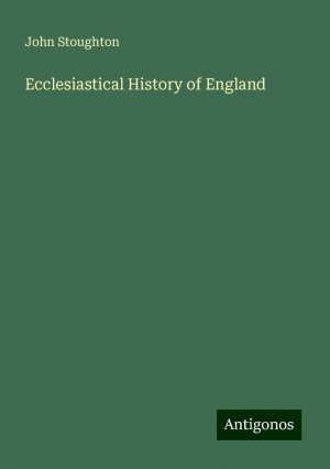 Ecclesiastical History of England | John Stoughton | Taschenbuch | Paperback | Englisch | 2024 | Antigonos Verlag | EAN 9783388229942