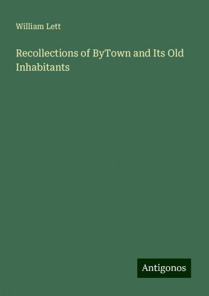 Recollections of ByTown and Its Old Inhabitants | William Lett | Taschenbuch | Paperback | Englisch | 2024 | Antigonos Verlag | EAN 9783388229539