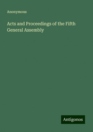 Acts and Proceedings of the Fifth General Assembly | Anonymous | Taschenbuch | Paperback | Englisch | 2024 | Antigonos Verlag | EAN 9783388229515