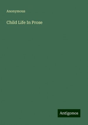 Child Life In Prose | Anonymous | Taschenbuch | Paperback | Englisch | 2024 | Antigonos Verlag | EAN 9783388229348