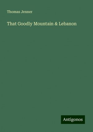 That Goodly Mountain & Lebanon | Thomas Jenner | Taschenbuch | Paperback | Englisch | 2024 | Antigonos Verlag | EAN 9783388238968