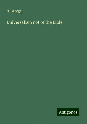 Universalism not of the Bible | N. George | Taschenbuch | Paperback | Englisch | 2024 | Antigonos Verlag | EAN 9783388238821