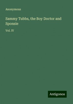 Sammy Tubbs, the Boy Doctor and Sponsie | Vol. IV | Anonymous | Taschenbuch | Paperback | Englisch | 2024 | Antigonos Verlag | EAN 9783388238135