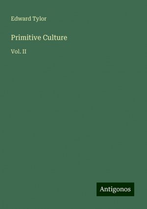 Primitive Culture | Vol. II | Edward Tylor | Taschenbuch | Paperback | Englisch | 2024 | Antigonos Verlag | EAN 9783388237725