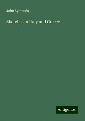 Sketches in Italy and Greece | John Symonds | Taschenbuch | Paperback | Englisch | 2024 | Antigonos Verlag | EAN 9783388237664