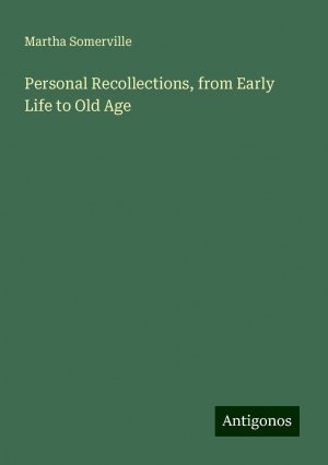 Personal Recollections, from Early Life to Old Age | Martha Somerville | Taschenbuch | Paperback | Englisch | 2024 | Antigonos Verlag | EAN 9783388237633