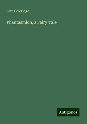 Phantasmion, a Fairy Tale | Sara Coleridge | Taschenbuch | Paperback | Englisch | 2024 | Antigonos Verlag | EAN 9783388236575