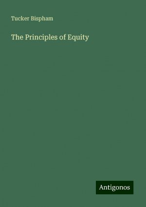 neues Buch – Tucker Bispham – The Principles of Equity | Tucker Bispham | Taschenbuch | Paperback | Englisch | 2024 | Antigonos Verlag | EAN 9783388236391