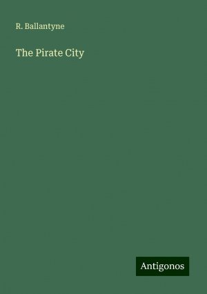 The Pirate City | R. Ballantyne | Taschenbuch | Paperback | Englisch | 2024 | Antigonos Verlag | EAN 9783388236322