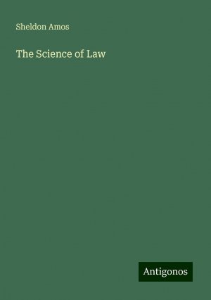 The Science of Law | Sheldon Amos | Taschenbuch | Paperback | Englisch | 2024 | Antigonos Verlag | EAN 9783388236254