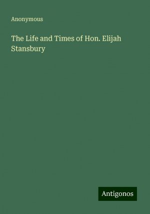 The Life and Times of Hon. Elijah Stansbury | Anonymous | Taschenbuch | Paperback | Englisch | 2024 | Antigonos Verlag | EAN 9783388236124