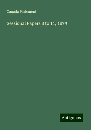 Sessional Papers 8 to 11, 1879 | Canada Parlement | Taschenbuch | Paperback | Englisch | 2024 | Antigonos Verlag | EAN 9783388023632