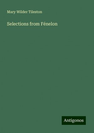 Selections from Fénelon | Mary Wilder Tileston | Taschenbuch | Paperback | Englisch | 2024 | Antigonos Verlag | EAN 9783388023090