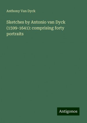 Sketches by Antonio van Dyck (1599-1641): comprising forty portraits | Anthony van Dyck | Taschenbuch | Paperback | Englisch | 2024 | Antigonos Verlag | EAN 9783388022666