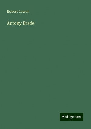 Antony Brade | Robert Lowell | Taschenbuch | Paperback | Englisch | 2024 | Antigonos Verlag | EAN 9783388226828