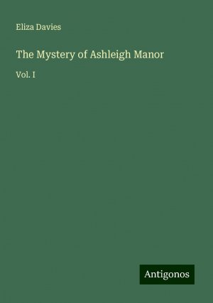 The Mystery of Ashleigh Manor | Vol. I | Eliza Davies | Taschenbuch | Paperback | Englisch | 2024 | Antigonos Verlag | EAN 9783388225883