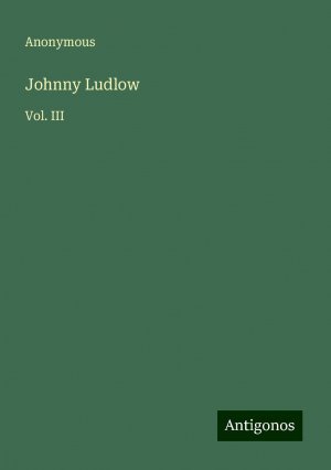 Johnny Ludlow | Vol. III | Anonymous | Taschenbuch | Paperback | Englisch | 2024 | Antigonos Verlag | EAN 9783388225715