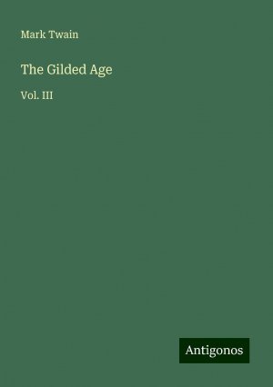 The Gilded Age | Vol. III | Mark Twain | Taschenbuch | Paperback | Englisch | 2024 | Antigonos Verlag | EAN 9783388225555