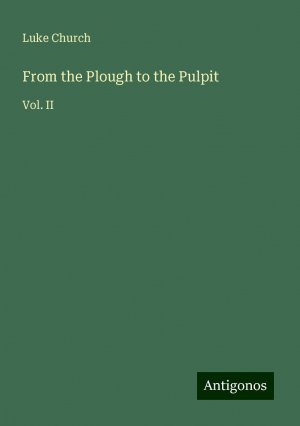 From the Plough to the Pulpit | Vol. II | Luke Church | Taschenbuch | Paperback | Englisch | 2024 | Antigonos Verlag | EAN 9783388225531