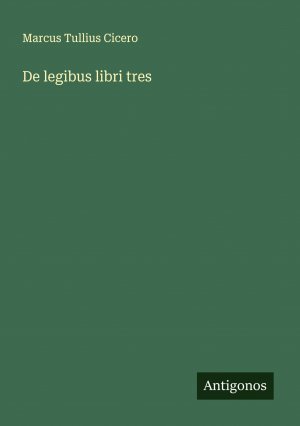 De legibus libri tres | Marcus Tullius Cicero | Taschenbuch | 80 S. | Deutsch | 2024 | Antigonos Verlag | EAN 9783386141963