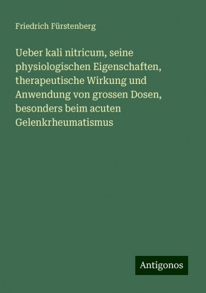 Ueber kali nitricum, seine physiologischen Eigenschaften, therapeutische Wirkung und Anwendung von grossen Dosen, besonders beim acuten Gelenkrheumatismus | Friedrich Fürstenberg | Taschenbuch | 36 S.