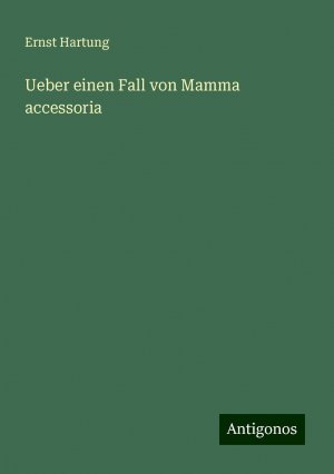 Ueber einen Fall von Mamma accessoria | Ernst Hartung | Taschenbuch | Paperback | 36 S. | Deutsch | 2024 | Antigonos Verlag | EAN 9783386353373