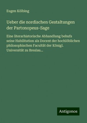 Ueber die nordischen Gestaltungen der Partonopeus-Sage | Eugen Kölbing | Taschenbuch | Paperback | 36 S. | Deutsch | 2024 | Antigonos Verlag | EAN 9783386353342