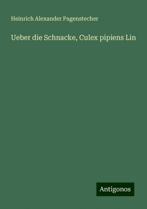 Ueber die Schnacke, Culex pipiens Lin | Heinrich Alexander Pagenstecher | Taschenbuch | Paperback | 28 S. | Deutsch | 2024 | Antigonos Verlag | EAN 9783386353168