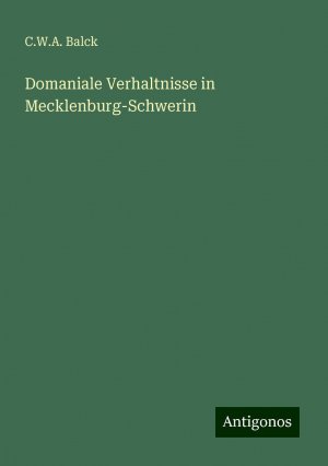 Domaniale Verhaltnisse in Mecklenburg-Schwerin | C. W. A. Balck | Taschenbuch | Paperback | Deutsch | 2024 | Antigonos Verlag | EAN 9783386371711