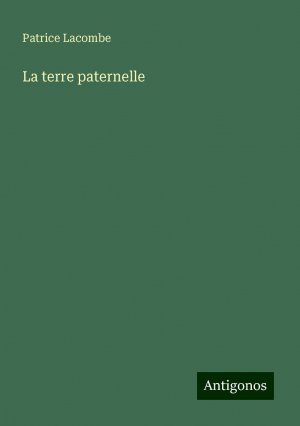 La terre paternelle | Patrice Lacombe | Taschenbuch | Paperback | Französisch | 2024 | Antigonos Verlag | EAN 9783388139388