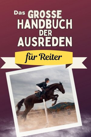 neues Buch – Lina Schmitz – Das große Handbuch der Ausreden für Reiter | Lina Schmitz | Taschenbuch | Paperback | 66 S. | Deutsch | 2024 | 27Amigos | EAN 9783759118486