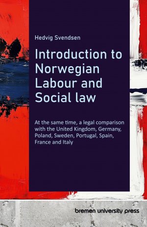 Introduction to Norwegian Labour and Social law | At the same time, a legal comparison with the United Kingdom, Germany, Poland, Sweden, Portugal, Spain, France and Italy | Hedvig Svendsen | Buch