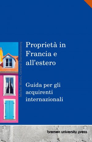 Proprietà in Francia e all'estero | Guida per gli acquirenti internazionali | Michel Morel (u. a.) | Taschenbuch | Paperback | Italienisch | 2024 | Bremen University Press | EAN 9783690351300