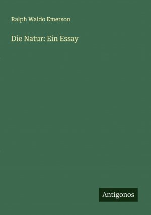 Die Natur: Ein Essay | Ralph Waldo Emerson | Taschenbuch | Deutsch | 2024 | Antigonos Verlag | EAN 9783386162746