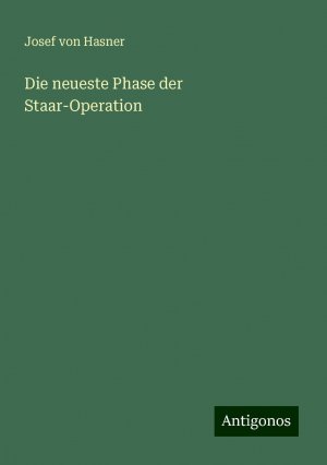 Die neueste Phase der Staar-Operation | Josef Von Hasner | Taschenbuch | Paperback | Deutsch | 2024 | Antigonos Verlag | EAN 9783386162487