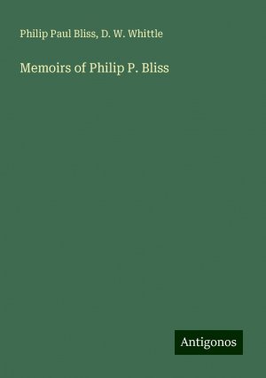 Memoirs of Philip P. Bliss | Philip Paul Bliss (u. a.) | Taschenbuch | Paperback | Englisch | 2024 | Antigonos Verlag | EAN 9783388333298