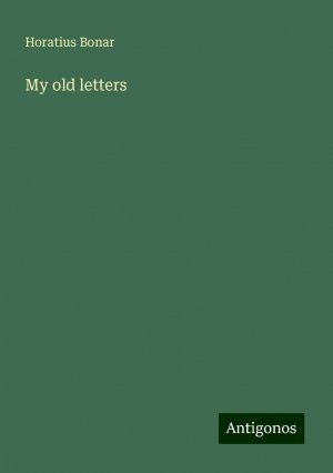 My old letters | Horatius Bonar | Taschenbuch | Paperback | Englisch | 2024 | Antigonos Verlag | EAN 9783388333007