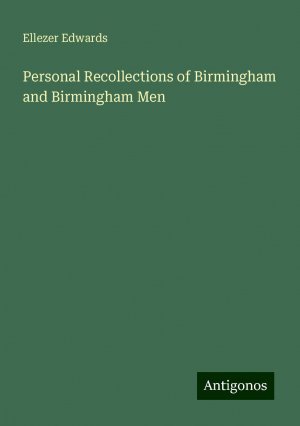 Personal Recollections of Birmingham and Birmingham Men | Ellezer Edwards | Taschenbuch | Paperback | Englisch | 2024 | Antigonos Verlag | EAN 9783388330082