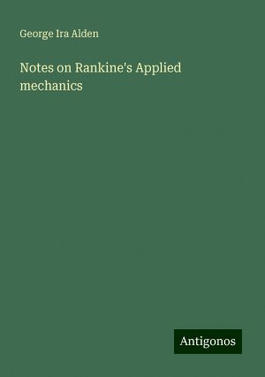 Notes on Rankine's Applied mechanics | George Ira Alden | Taschenbuch | Paperback | Englisch | 2024 | Antigonos Verlag | EAN 9783388327341