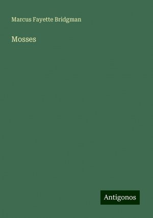 Mosses | Marcus Fayette Bridgman | Taschenbuch | Paperback | Englisch | 2024 | Antigonos Verlag | EAN 9783388327327