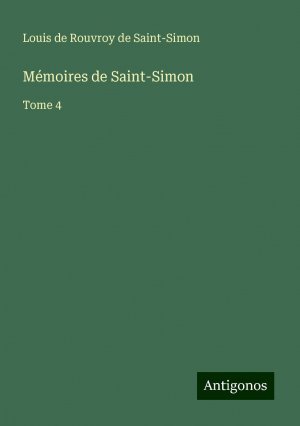 Mémoires de Saint-Simon | Tome 4 | Louis de Rouvroy de Saint-Simon | Taschenbuch | Französisch | 2024 | Antigonos Verlag | EAN 9783388190075