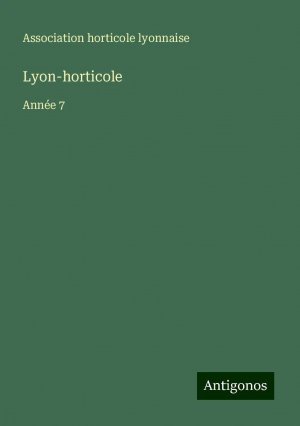 Lyon-horticole | Année 7 | Association Horticole Lyonnaise | Taschenbuch | Französisch | 2024 | Antigonos Verlag | EAN 9783388189376
